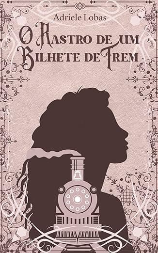 Capa do livro O Rastro de um Bilhete de Trem, de Adriele Lobas
